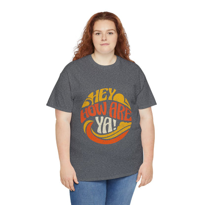 Hey, How Are Ya! Unisex Tee, Heavy Cotton T-Shirt
