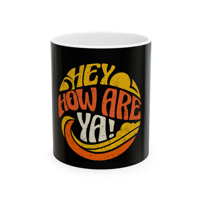 Hey, How Are Ya! Ceramic Mug, (11oz, 15oz)