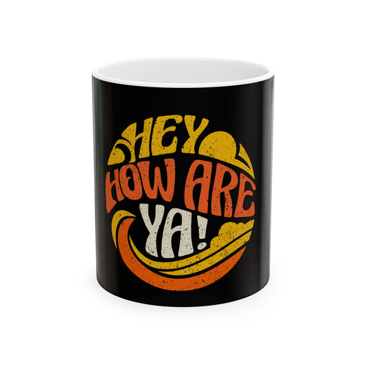 Hey, How Are Ya! Ceramic Mug, (11oz, 15oz)