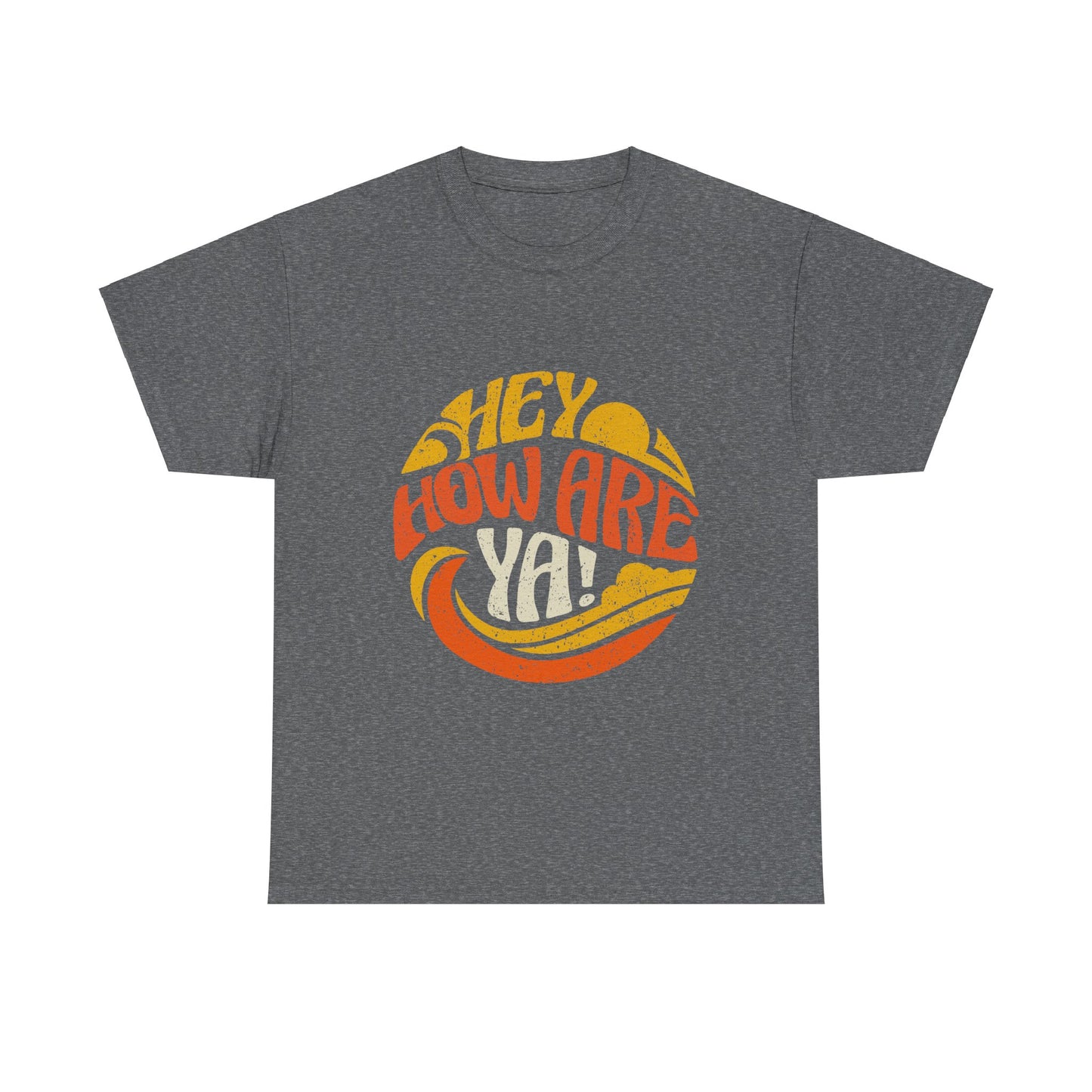 Hey, How Are Ya! Unisex Tee, Heavy Cotton T-Shirt