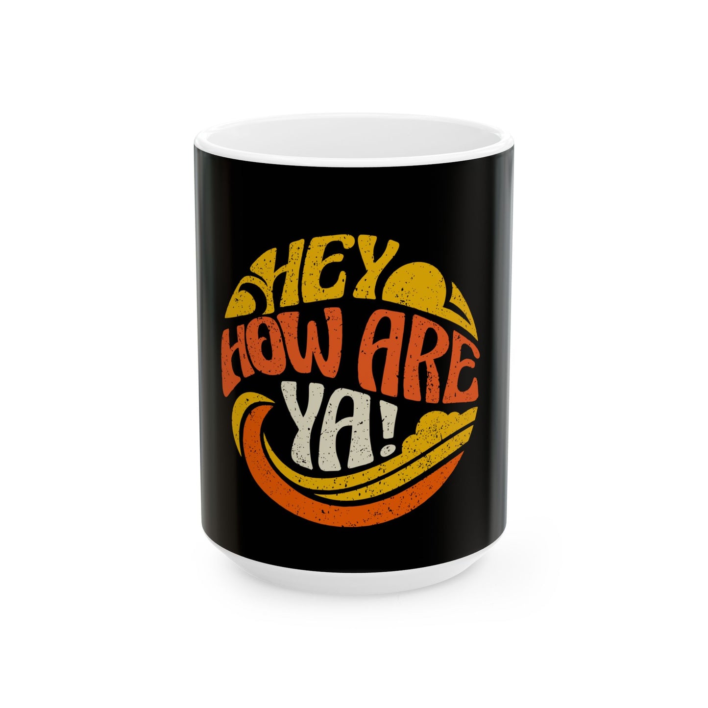 Hey, How Are Ya! Ceramic Mug, (11oz, 15oz)