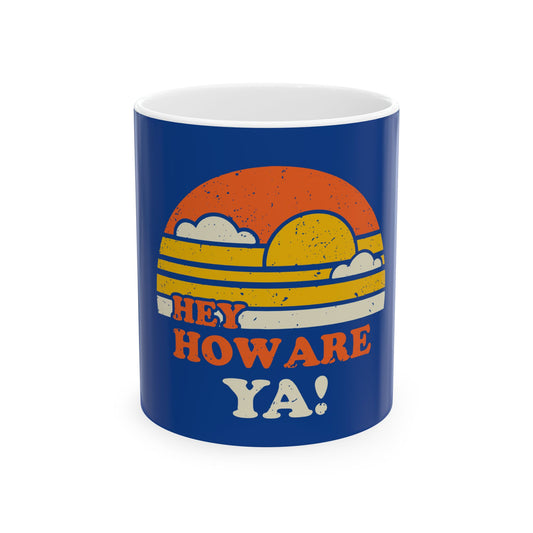 Hey, How Are Ya! Coffee Mug - 11oz, 15oz