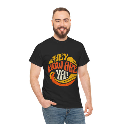 Hey, How Are Ya! Unisex Tee, Heavy Cotton T-Shirt