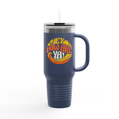 Hey, How Are Ya! Insulated Travel Mug, Large 40oz - Tumbler