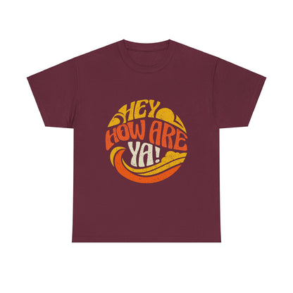 Hey, How Are Ya! Unisex Tee, Heavy Cotton T-Shirt